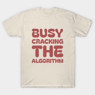 Busy cracking the algorithm | social media manager gifts T-Shirt